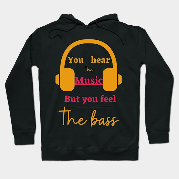 Hear the music but feel the bass Hoodie by Digital printa